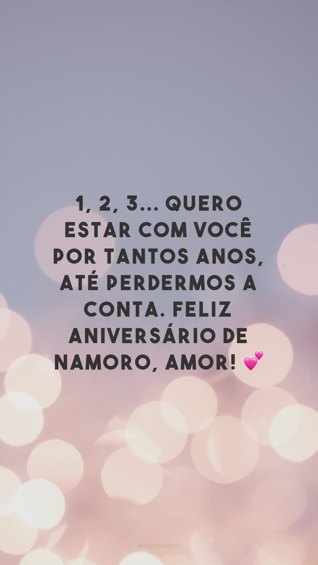 1, 2, 3... Quero estar com você por tantos anos, até perdermos a conta. Feliz aniversário de namoro, amor! 💕