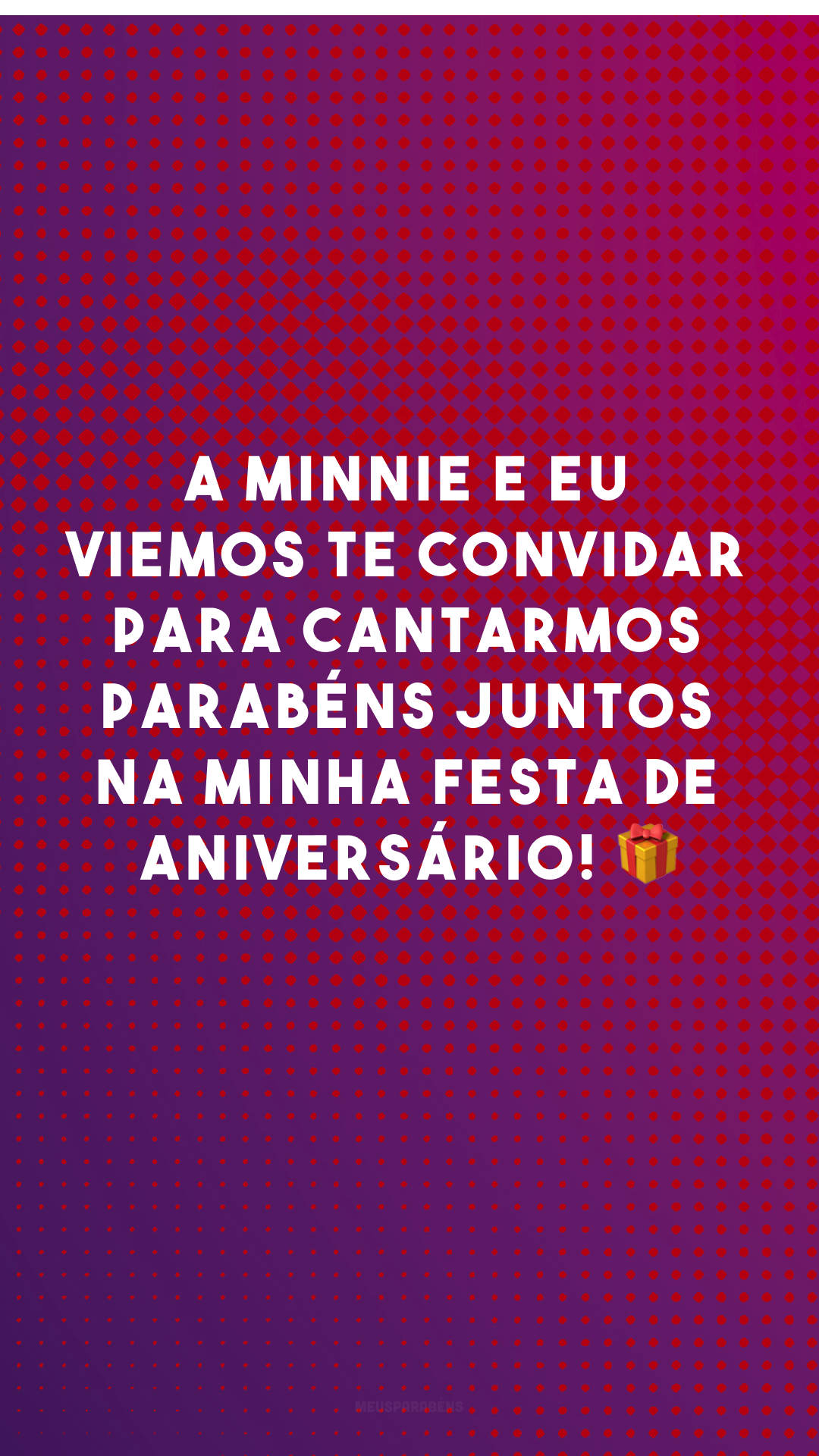 A Minnie e eu viemos te convidar para cantarmos parabéns juntos na minha festa de aniversário! 🎁