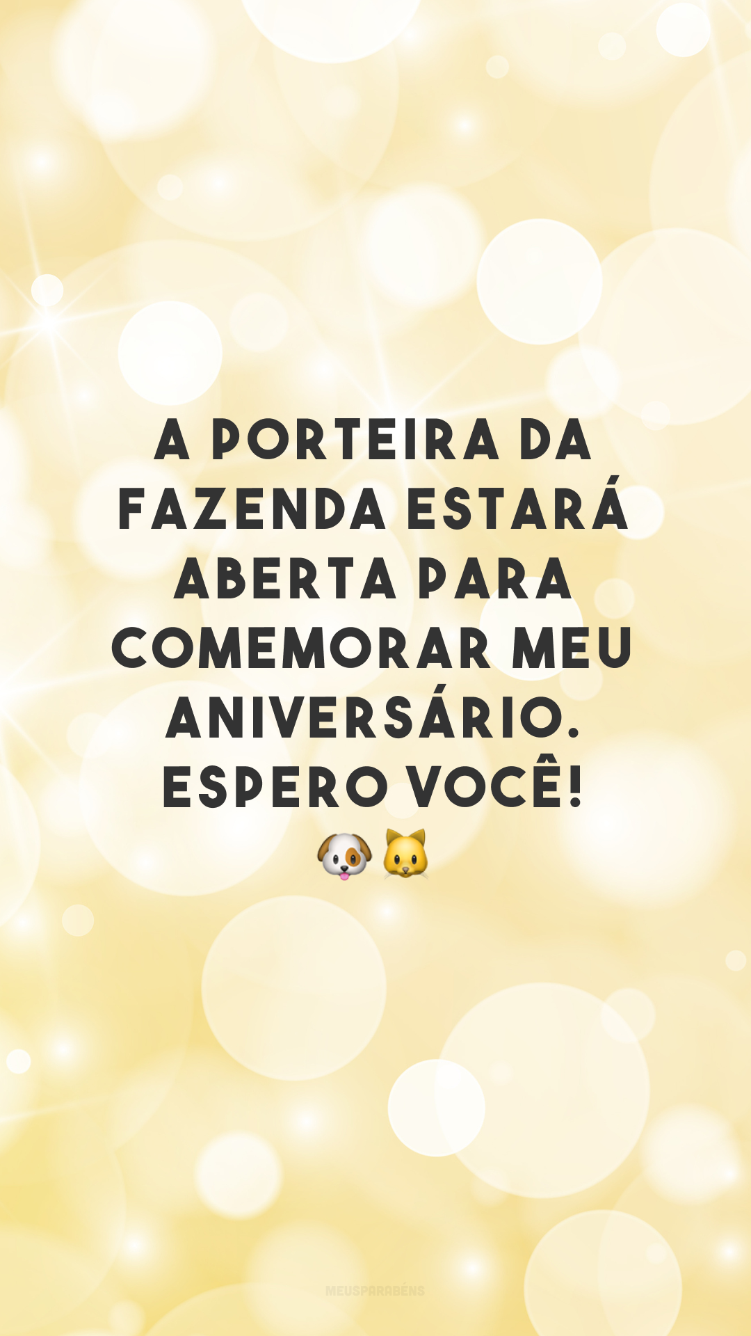 A porteira da fazenda estará aberta para comemorar meu aniversário. Espero você! 🐶🐱