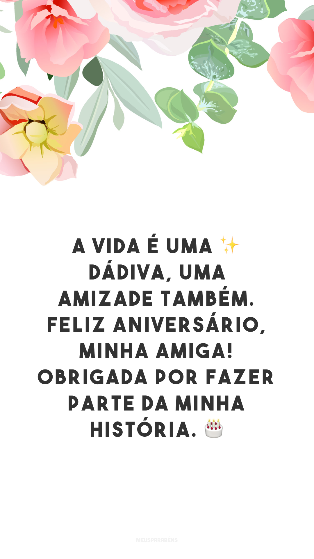 A vida é uma ✨ dádiva, uma amizade também. Feliz aniversário, minha amiga! Obrigada por fazer parte da minha história. 🎂

