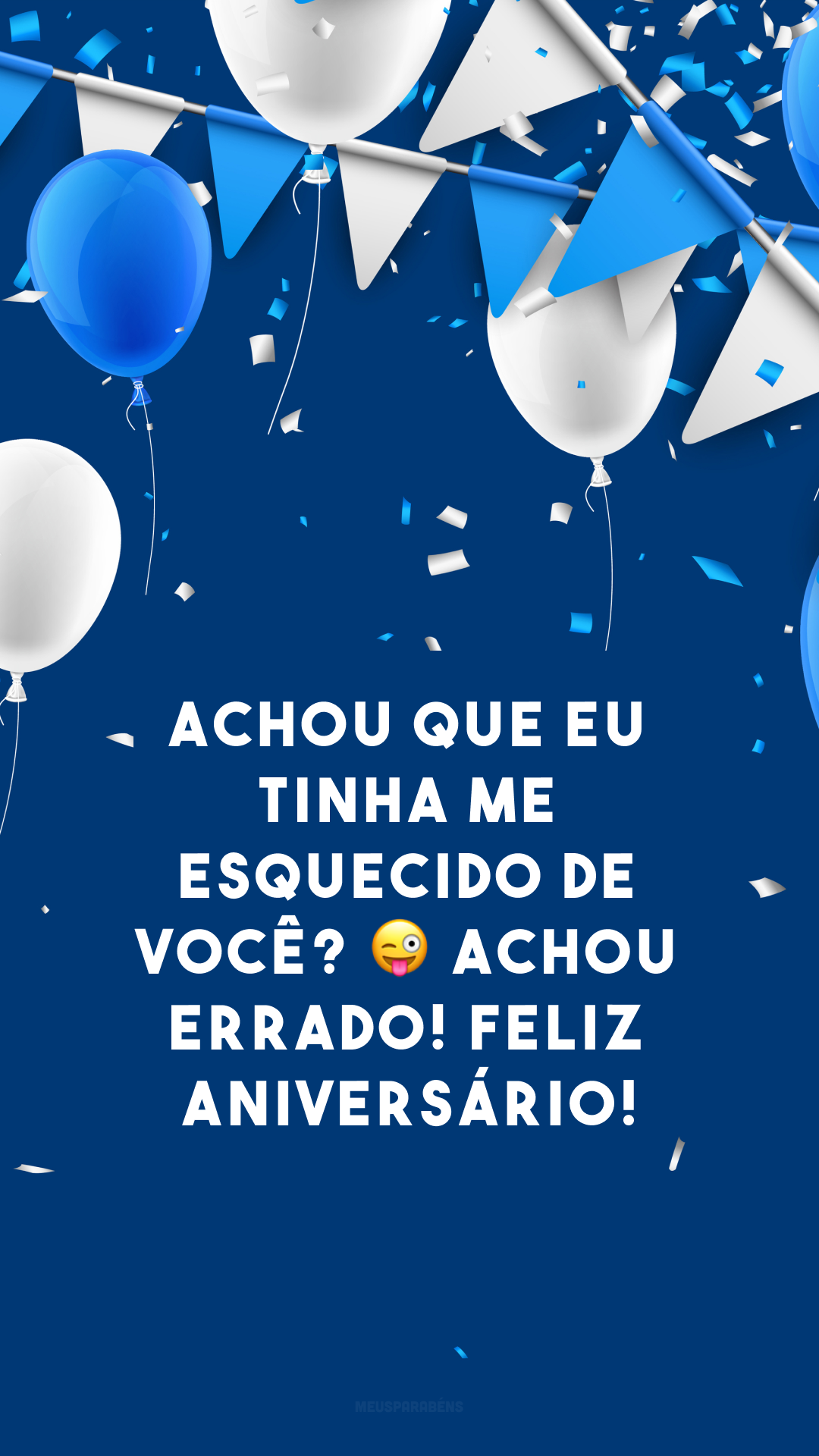 Achou que eu tinha me esquecido de você? 😜 Achou errado! Feliz aniversário!