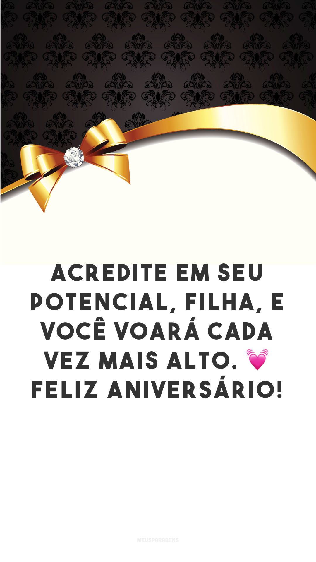 Acredite em seu potencial, filha, e você voará cada vez mais alto. 💓 Feliz aniversário! 