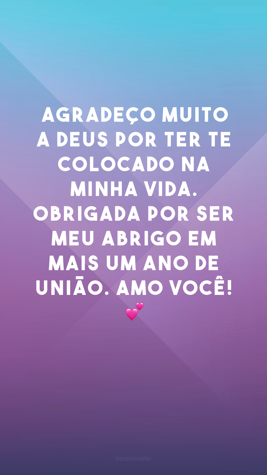 Agradeço muito a Deus por ter te colocado na minha vida. Obrigada por ser meu abrigo em mais um ano de união. Amo você! 💕