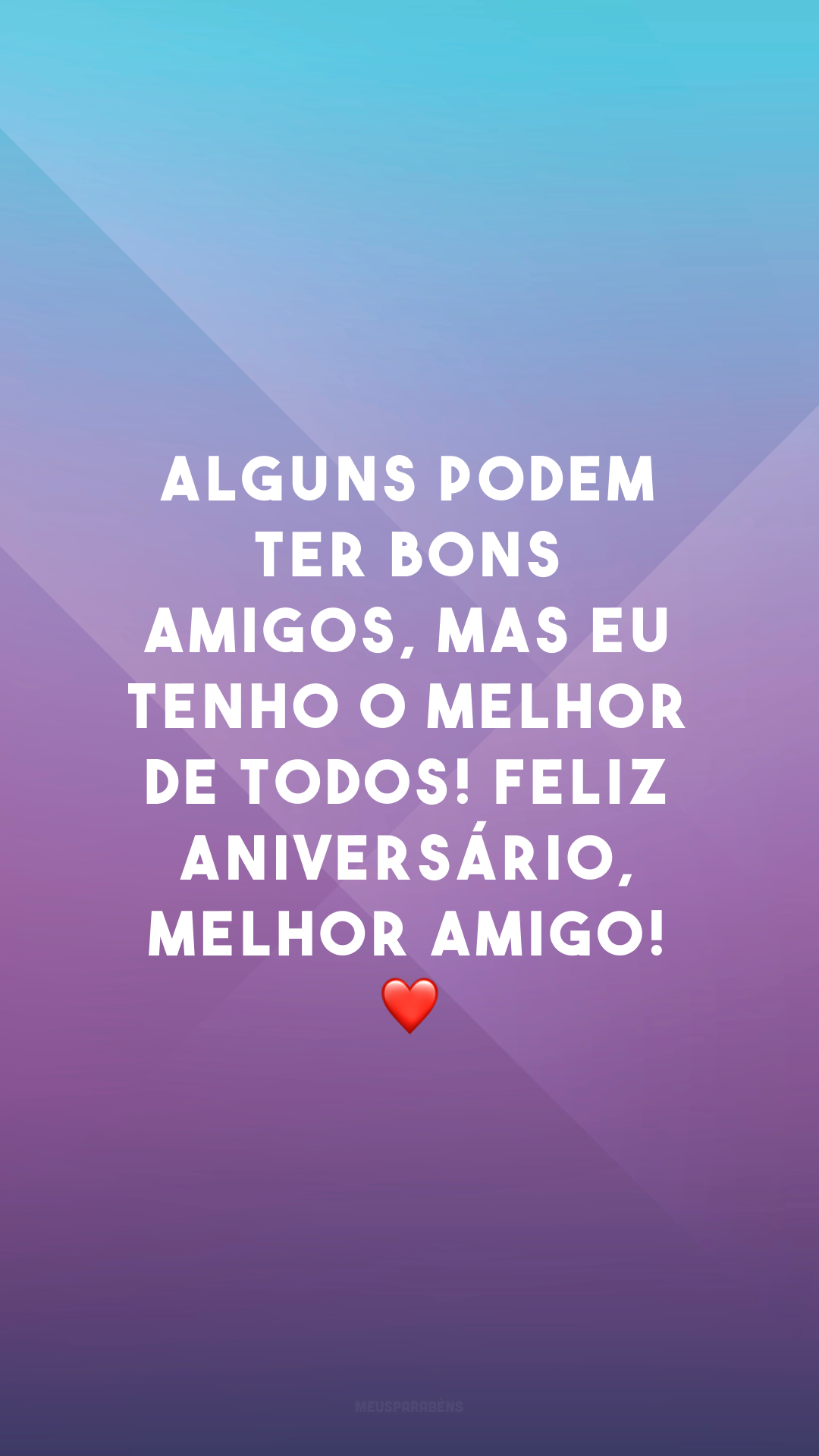 Alguns podem ter bons amigos, mas eu tenho o melhor de todos! Feliz aniversário, melhor amigo! ❤