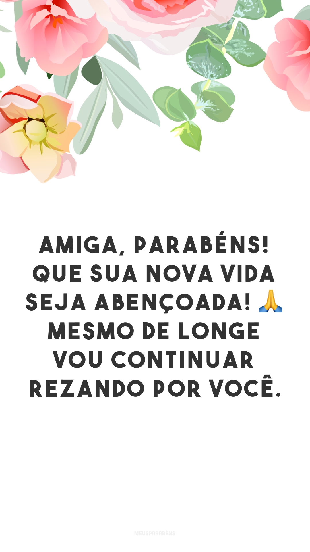 Amiga, parabéns! Que sua nova vida seja abençoada! 🙏 Mesmo de longe vou continuar rezando por você.