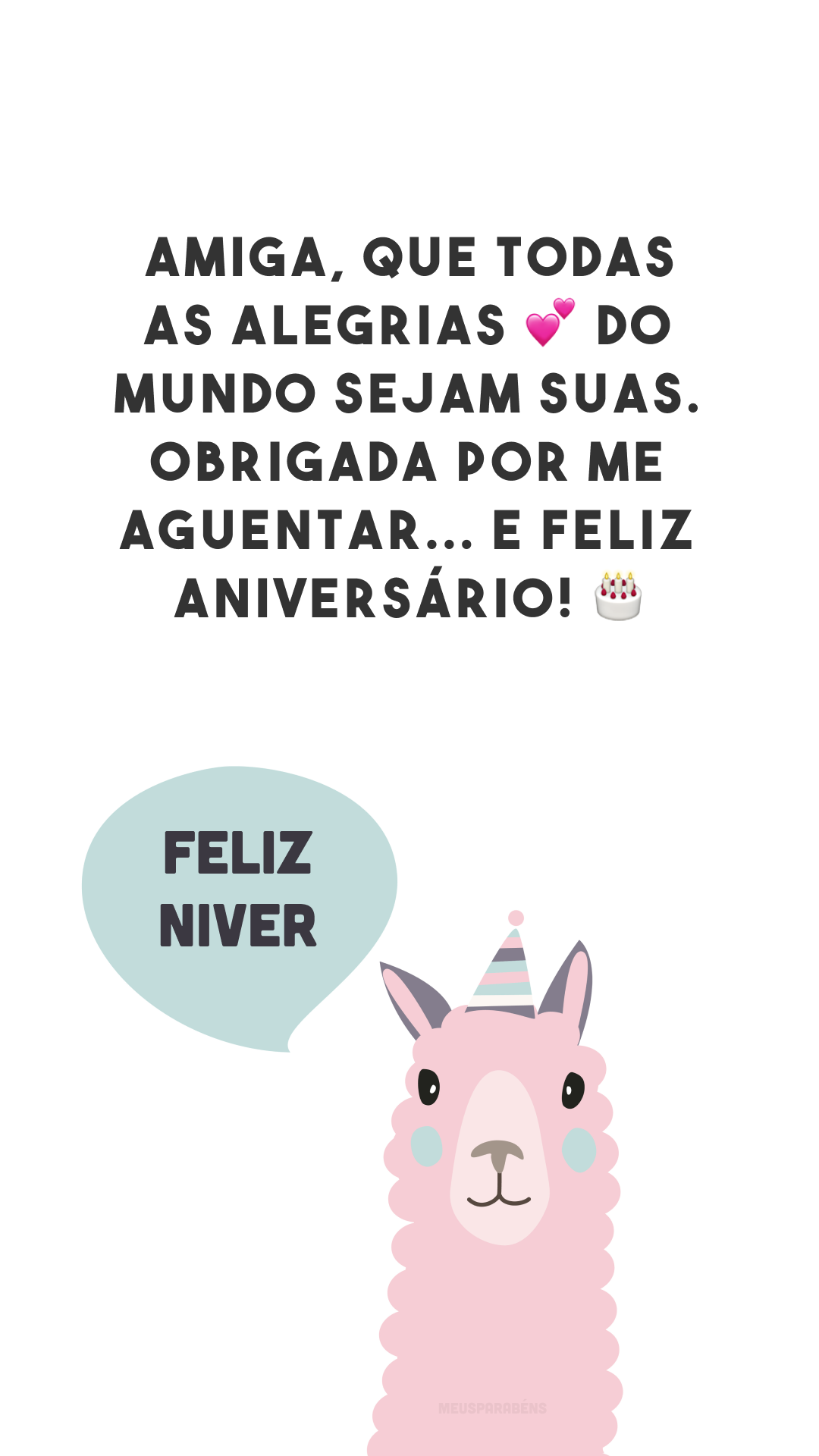 Amiga, que todas as alegrias 💕 do mundo sejam suas. Obrigada por me aguentar... e feliz aniversário! 🎂


