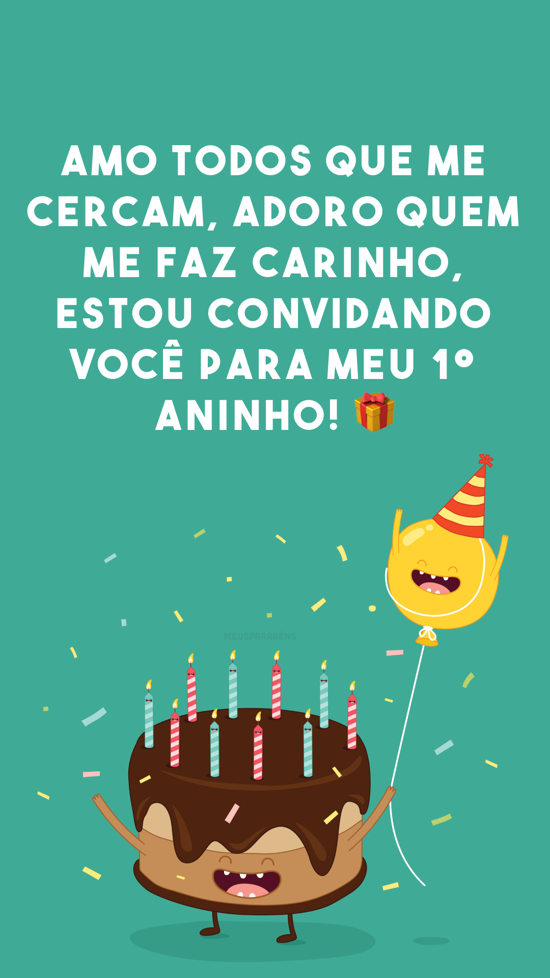 Amo todos que me cercam, adoro quem me faz carinho, estou convidando você para meu 1º aninho! 🎁