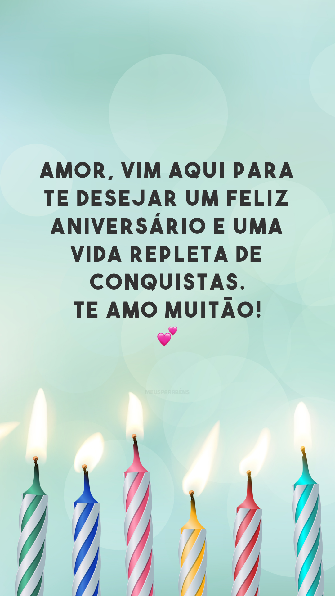 Amor, vim aqui para te desejar um feliz aniversário e uma vida repleta de conquistas. Te amo muitão! 💕