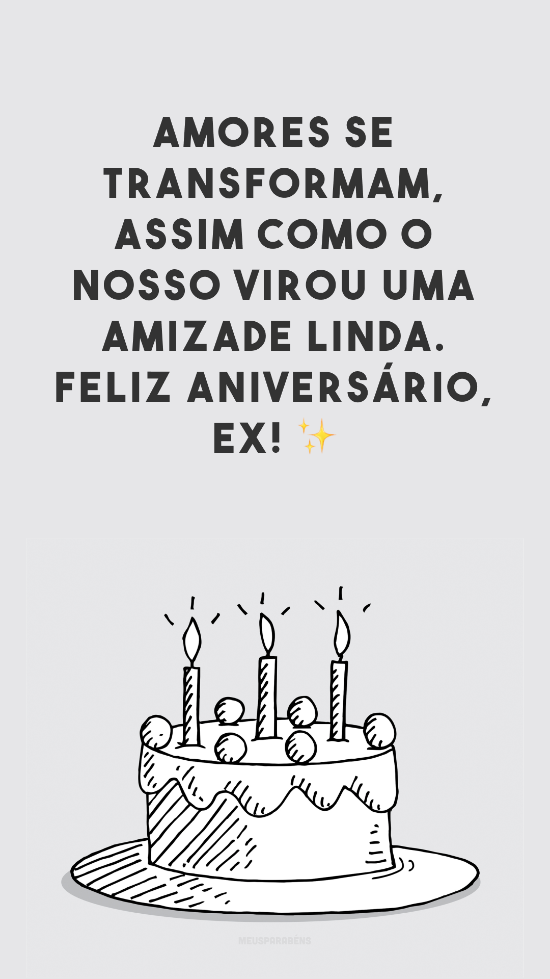 Amores se transformam, assim como o nosso virou uma amizade linda. Feliz aniversário, ex! ✨