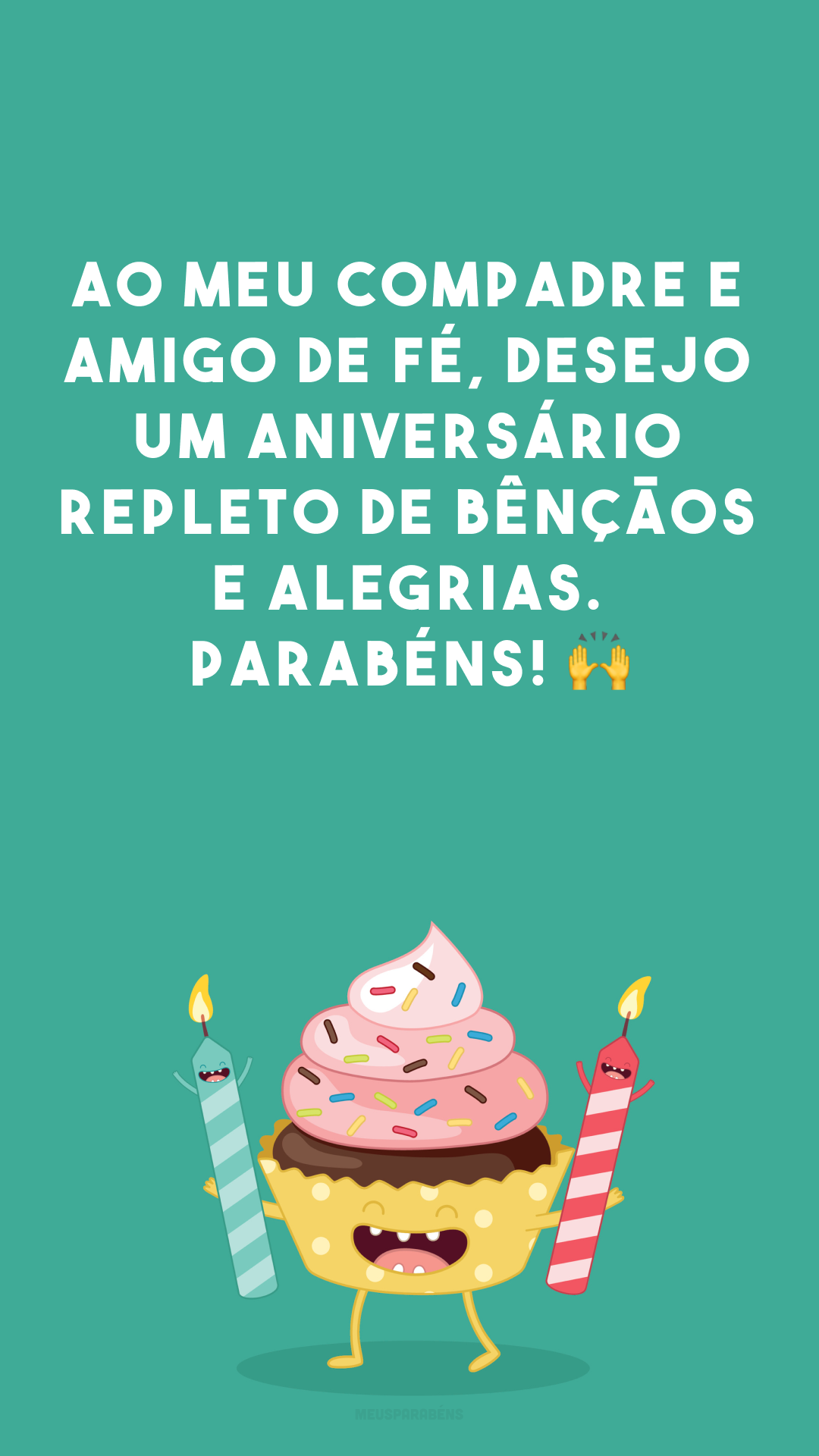 Ao meu compadre e amigo de fé, desejo um aniversário repleto de bênçãos e alegrias. Parabéns! 🙌