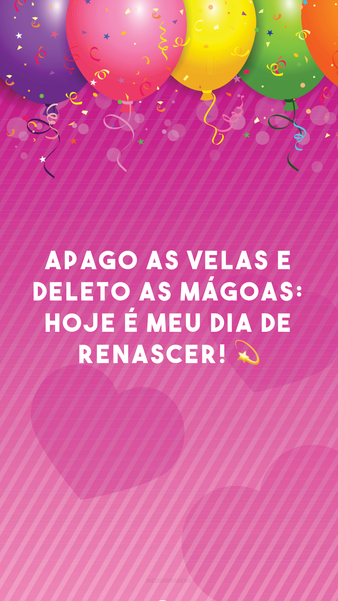 Apago as velas e deleto as mágoas: hoje é meu dia de renascer! 💫
