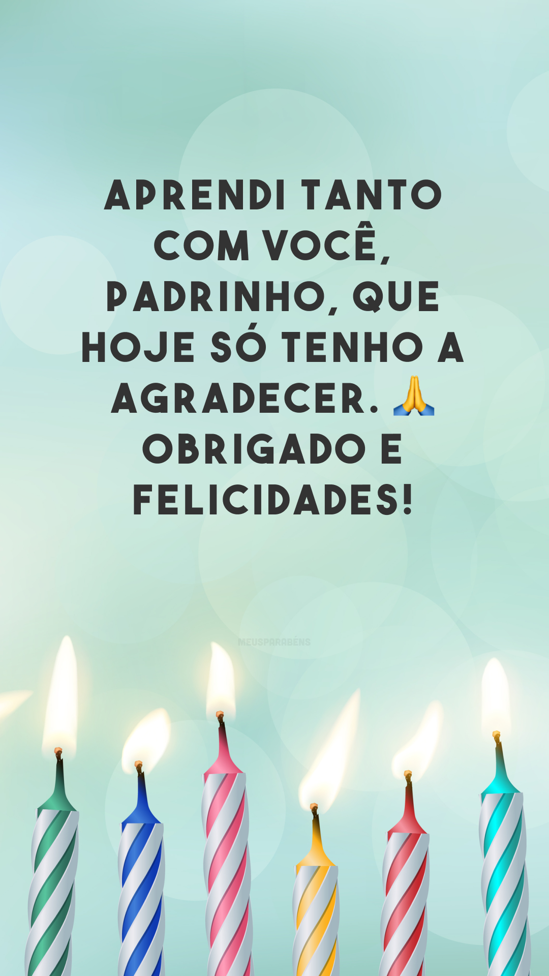 Aprendi tanto com você, padrinho, que hoje só tenho a agradecer. 🙏 Obrigado e felicidades! 