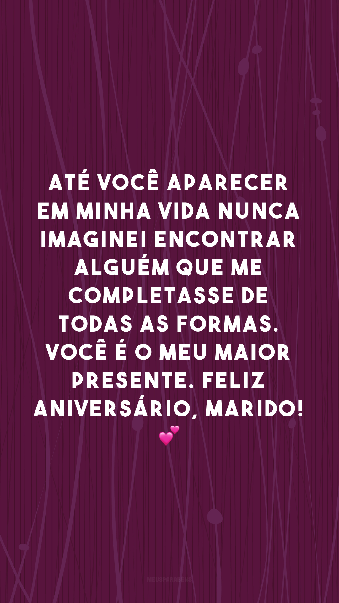 Até você aparecer em minha vida nunca imaginei encontrar alguém que me completasse de todas as formas. Você é o meu maior presente. Feliz aniversário, marido! 💕