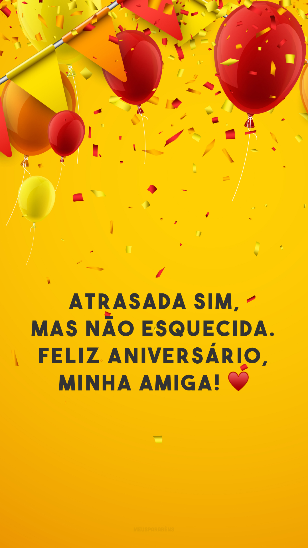 Atrasada sim, mas não esquecida. Feliz aniversário, minha amiga! ♥