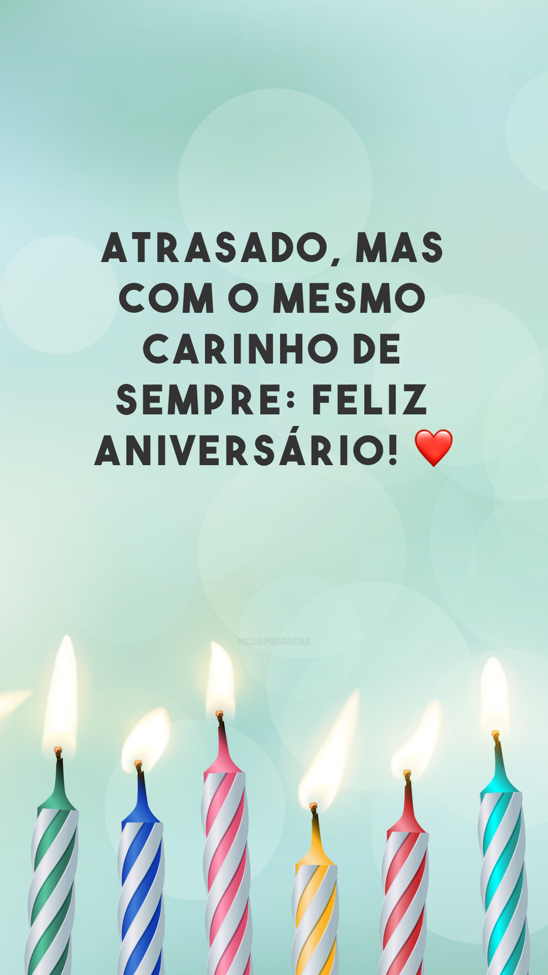 Atrasado, mas com o mesmo carinho de sempre: feliz aniversário! ❤