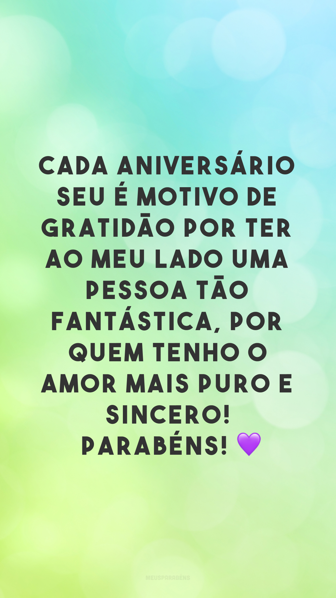 Cada aniversário seu é motivo de gratidão por ter ao meu lado uma pessoa tão fantástica, por quem tenho o amor mais puro e sincero! Parabéns! 💜