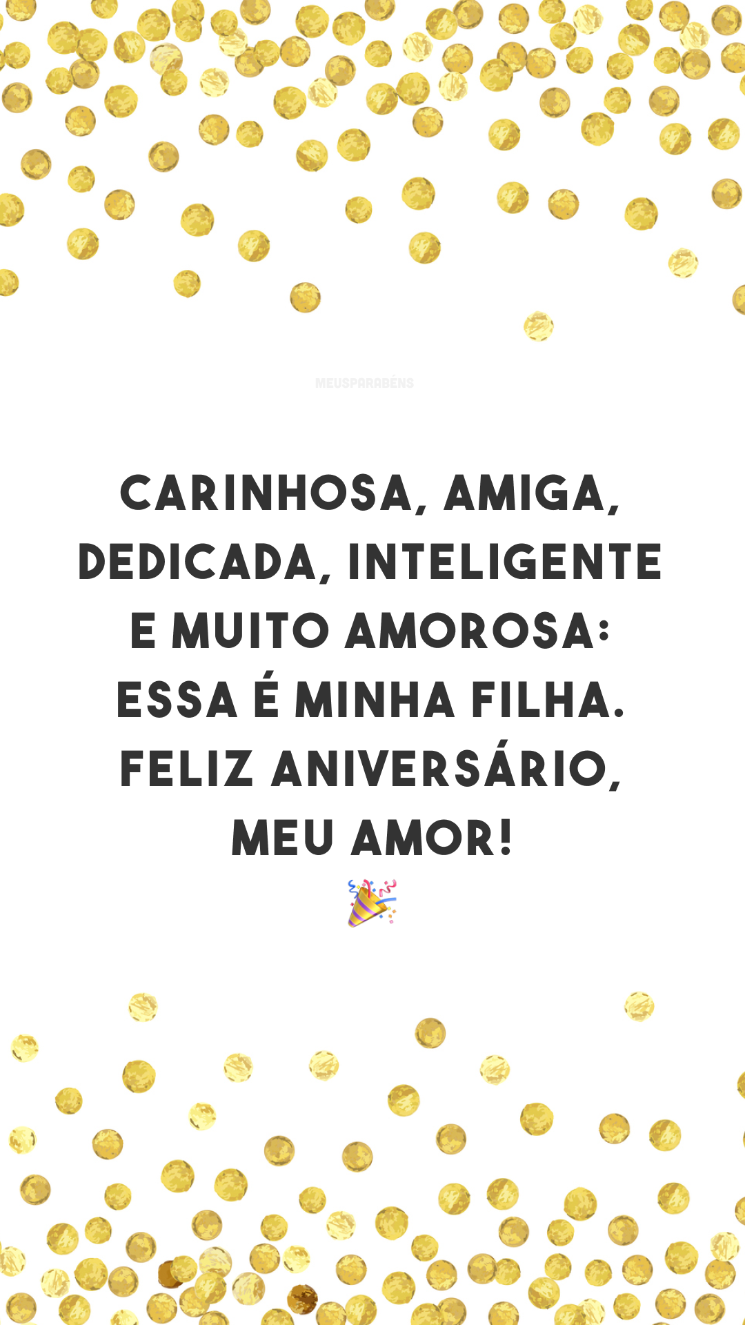 Carinhosa, amiga, dedicada, inteligente e muito amorosa: essa é minha filha. Feliz aniversário, meu amor! 🎉