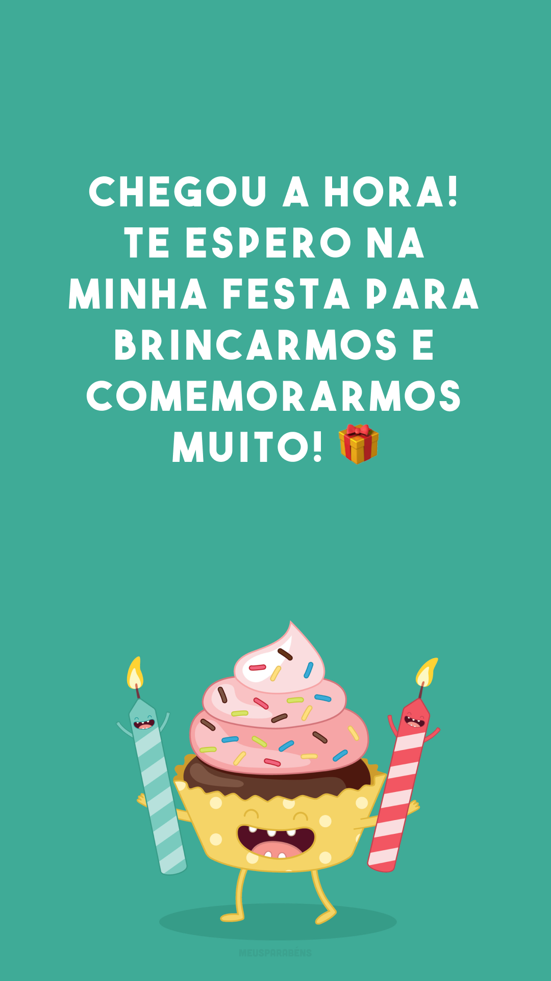 Chegou a hora! Te espero na minha festa para brincarmos e comemorarmos muito! 🎁