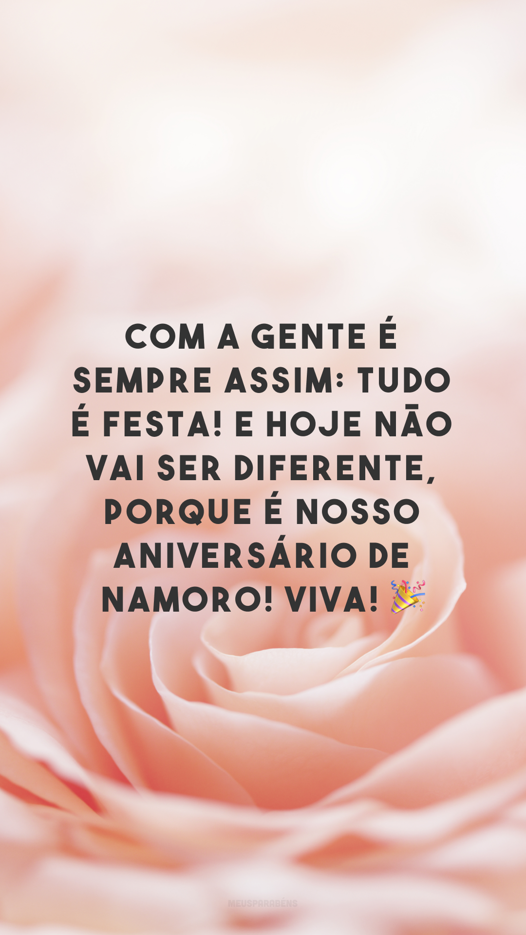 Com a gente é sempre assim: tudo é festa! E hoje não vai ser diferente, porque é nosso aniversário de namoro! Viva! 🎉