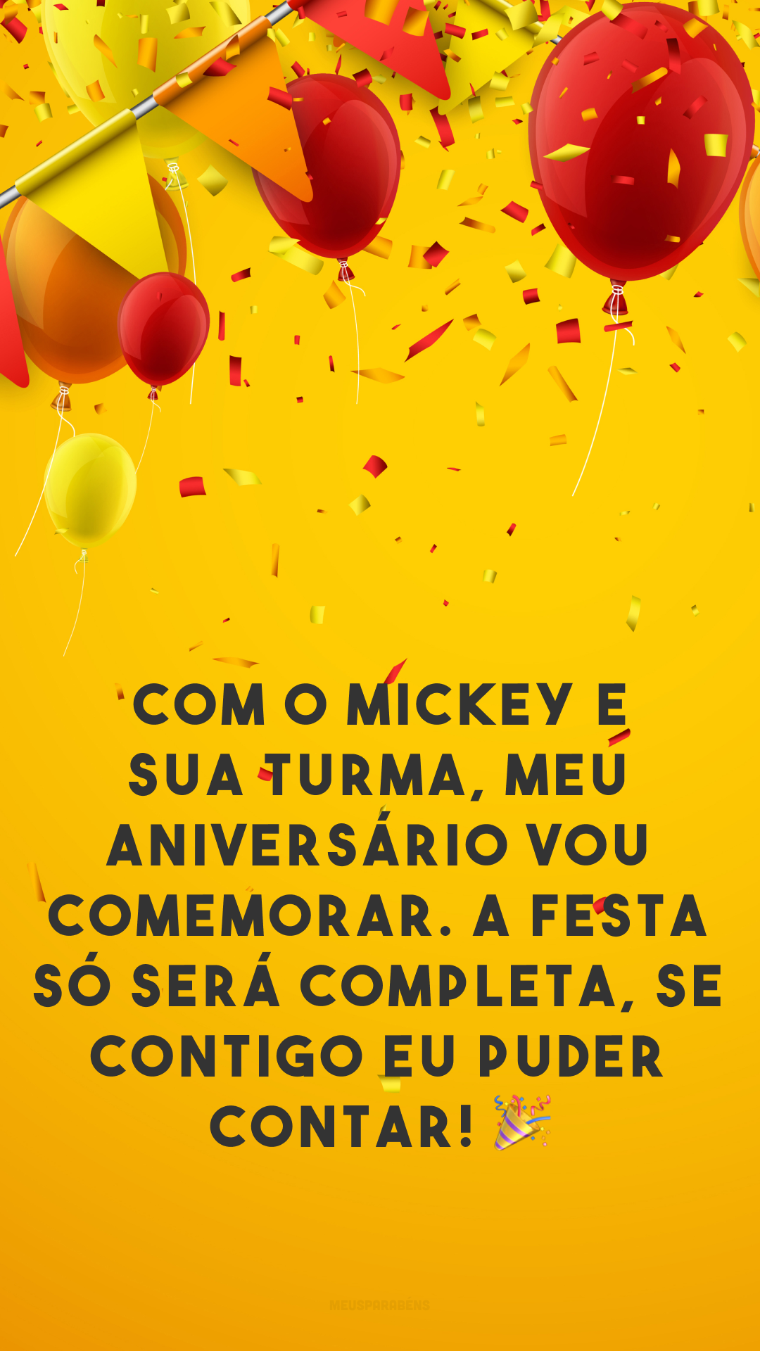 Com o Mickey e sua turma, meu aniversário vou comemorar. A festa só será completa, se contigo eu puder contar! 🎉