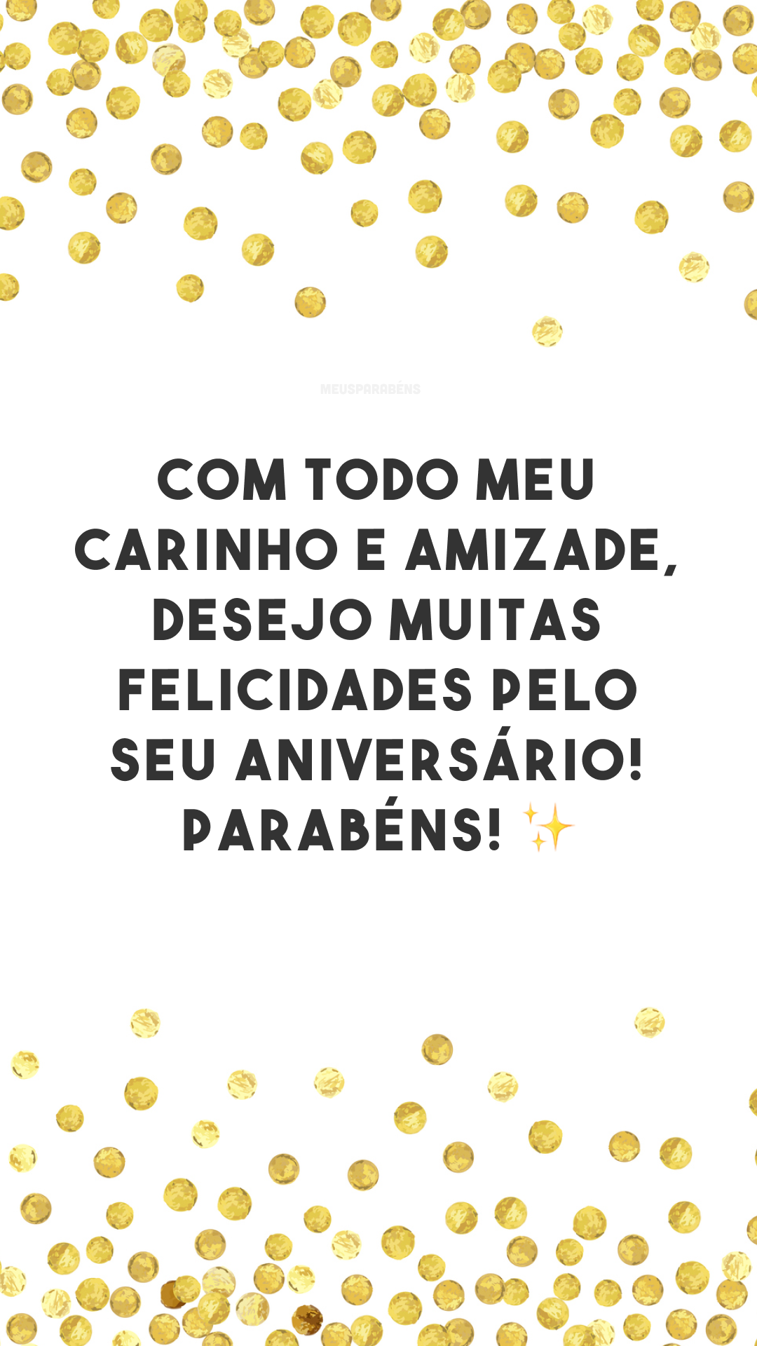 Com todo meu carinho e amizade, desejo muitas felicidades pelo seu aniversário! Parabéns! ✨