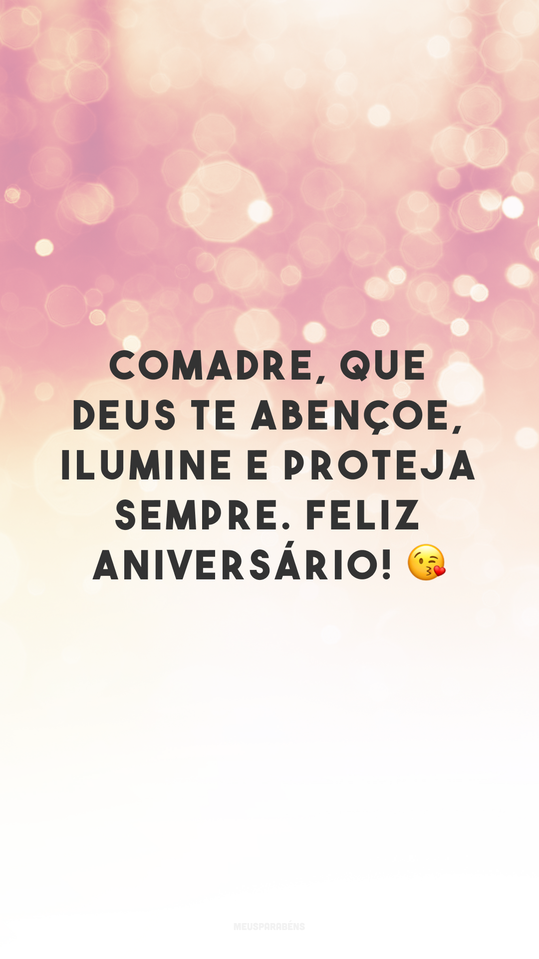 Comadre, que Deus te abençoe, ilumine e proteja sempre. Feliz aniversário! 😘