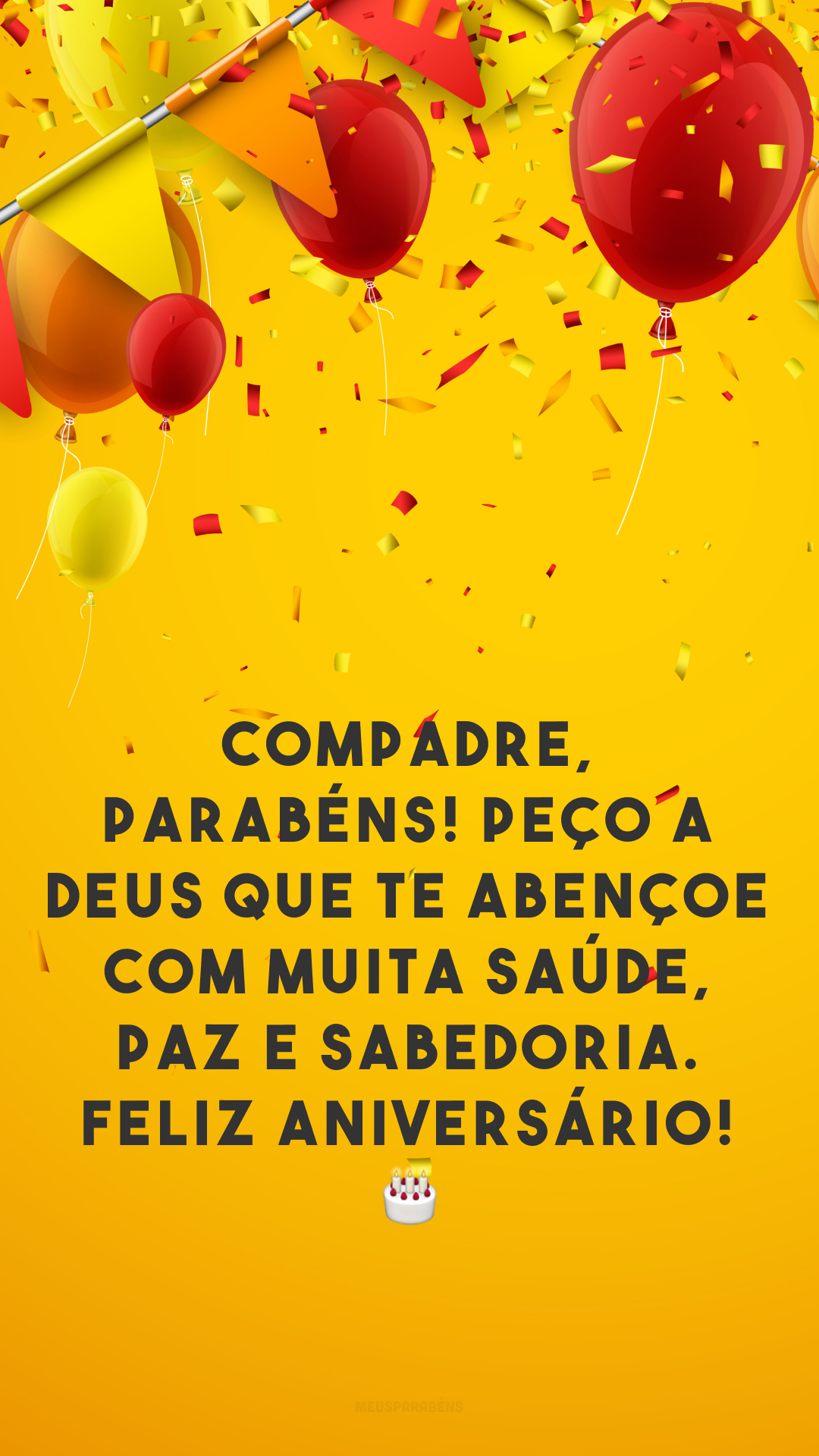 Compadre, parabéns! Peço a Deus que te abençoe com muita saúde, paz e sabedoria. Feliz aniversário! 🎂