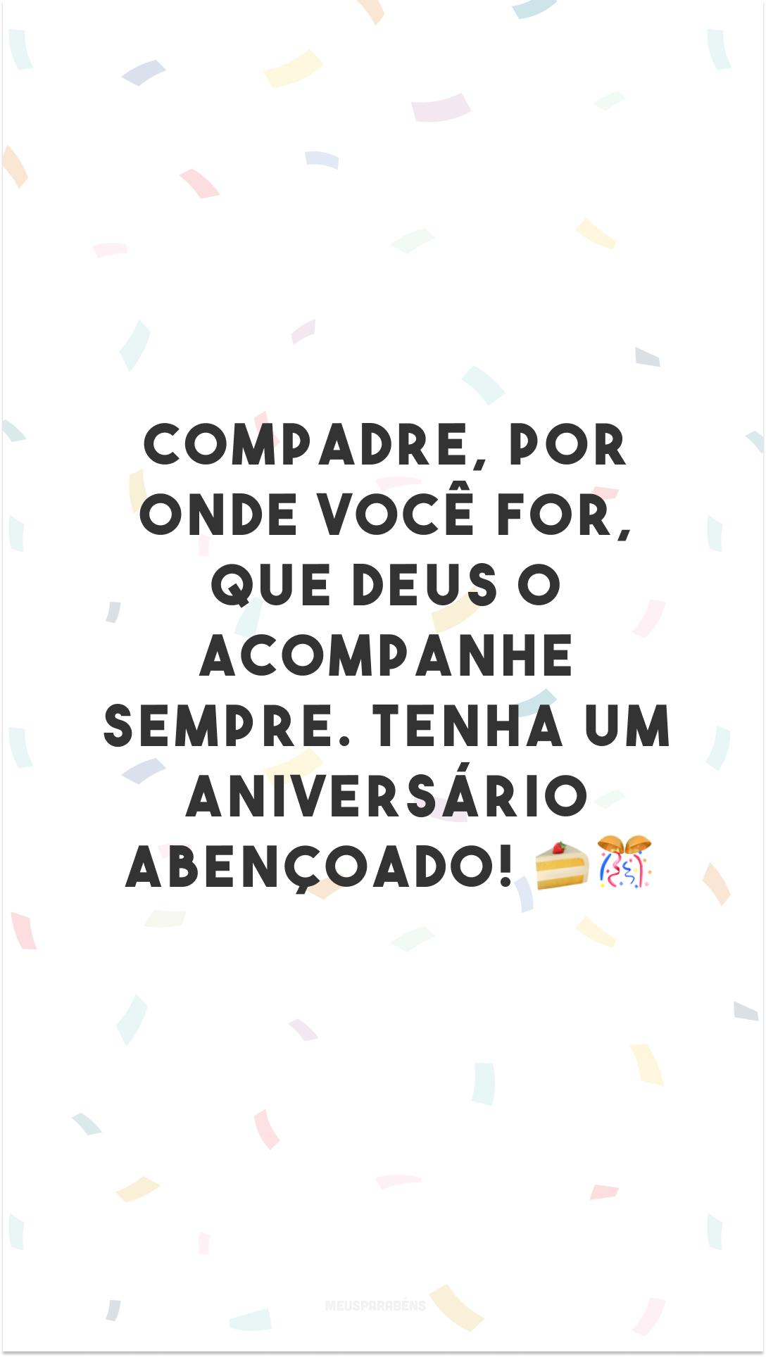 Compadre, por onde você for, que Deus o acompanhe sempre. Tenha um aniversário abençoado! 🍰🎊