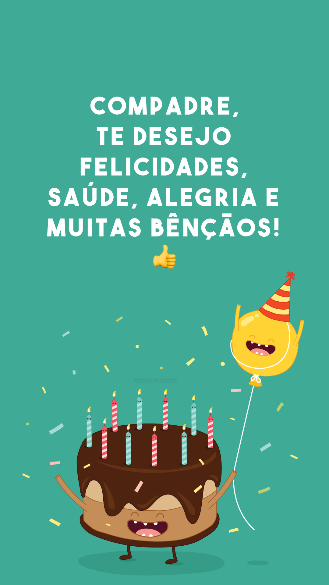 Compadre, te desejo felicidades, saúde, alegria e muitas bênçãos! 👍