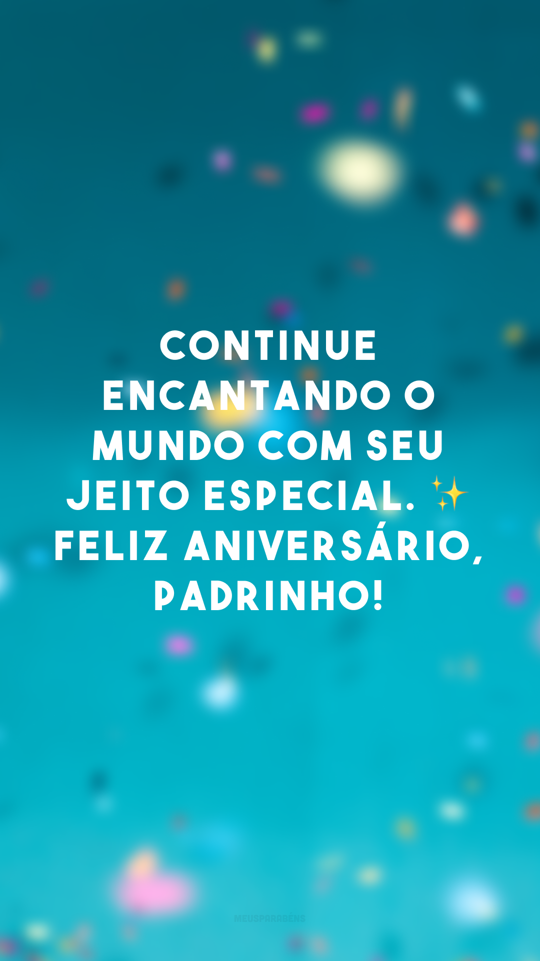 Continue encantando o mundo com seu jeito especial. ✨ Feliz aniversário, padrinho! 