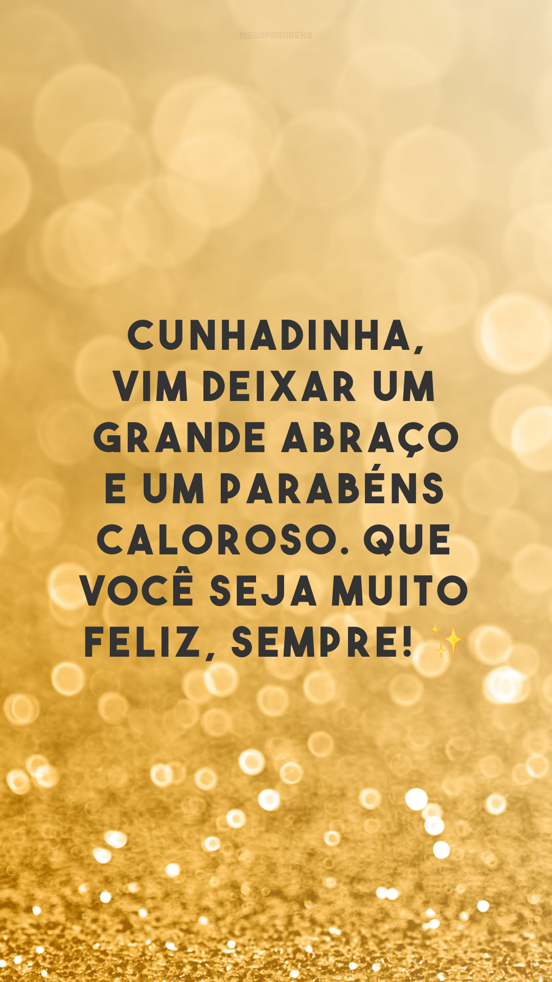 Cunhadinha, vim deixar um grande abraço e um parabéns caloroso. Que você seja muito feliz, sempre! ✨