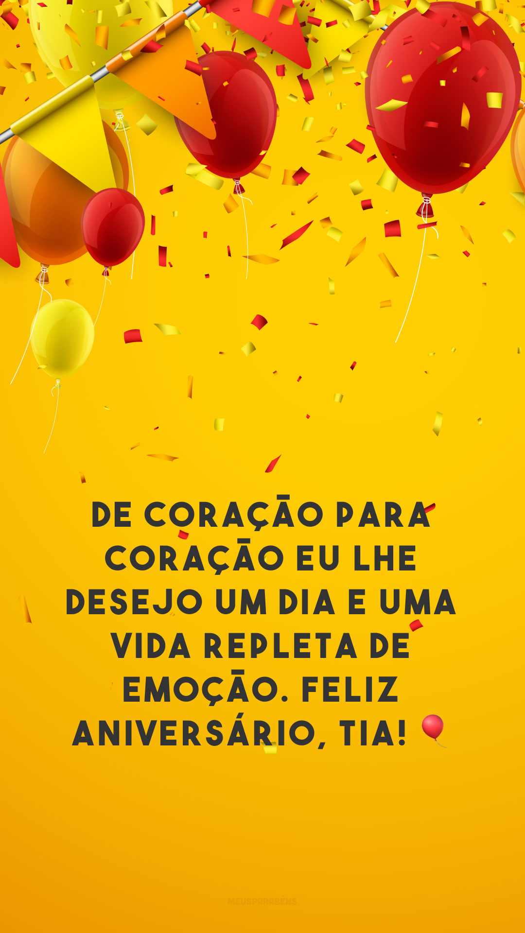 De coração para coração eu lhe desejo um dia e uma vida repleta de emoção. Feliz aniversário, tia! 🎈