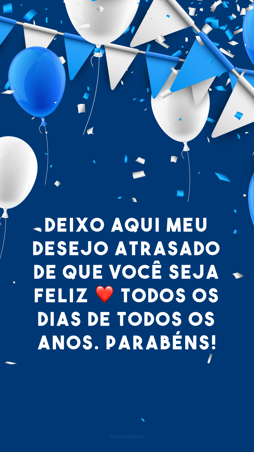 Deixo aqui meu desejo atrasado de que você seja feliz ❤ todos os dias de todos os anos. Parabéns!