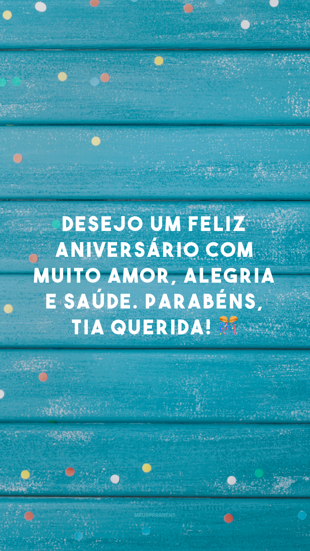 Desejo um feliz aniversário com muito amor, alegria e saúde. Parabéns, tia querida! 🎊