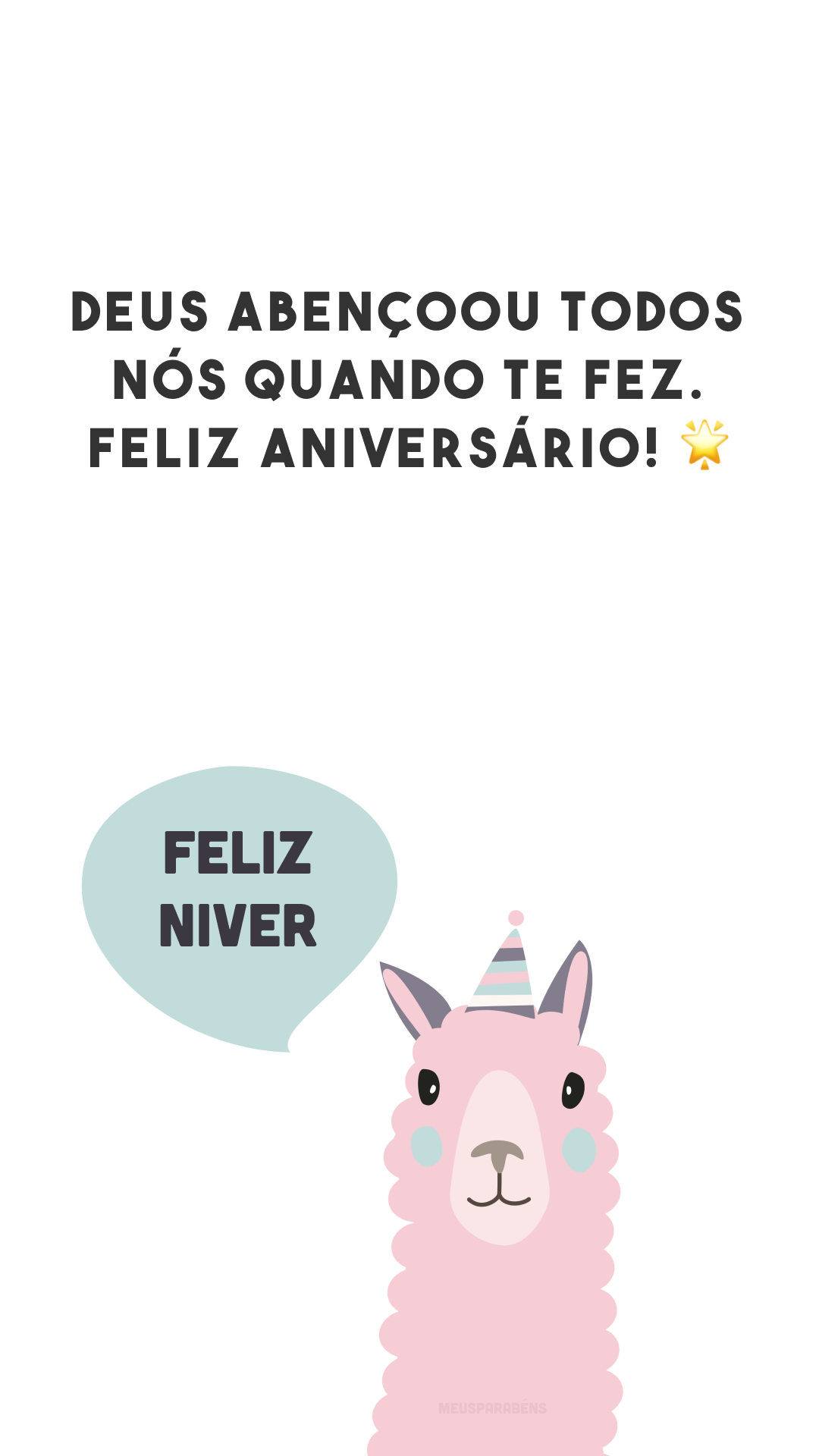 Deus abençoou todos nós quando te fez. Feliz aniversário! 🌟