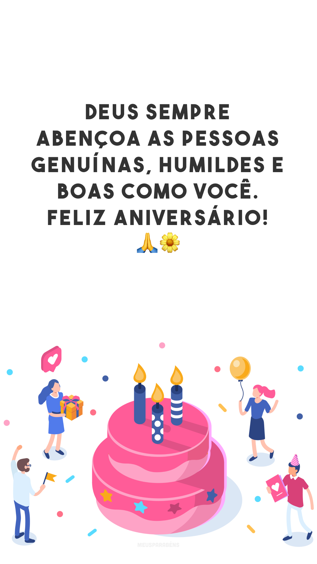 Deus sempre abençoa as pessoas genuínas, humildes e boas como você. Feliz aniversário!  🙏🌼