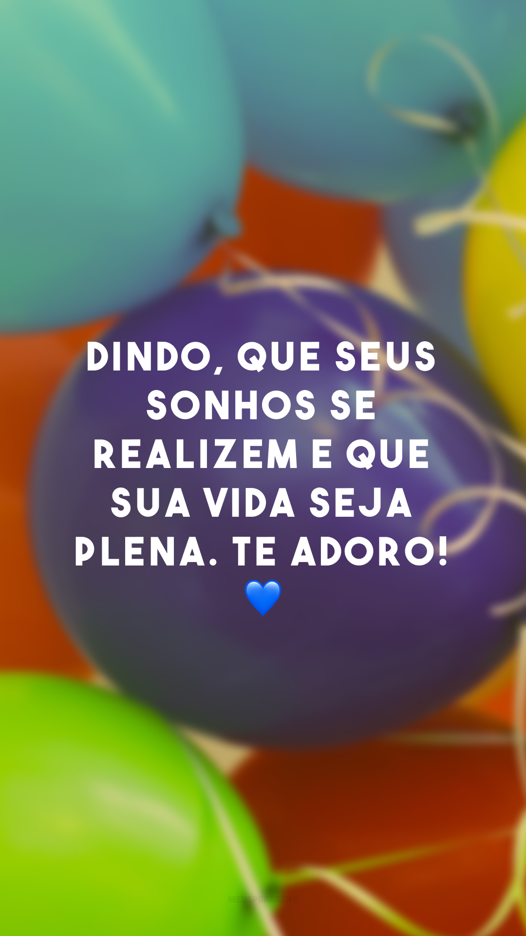 Dindo, que seus sonhos se realizem e que sua vida seja plena. Te adoro! 💙