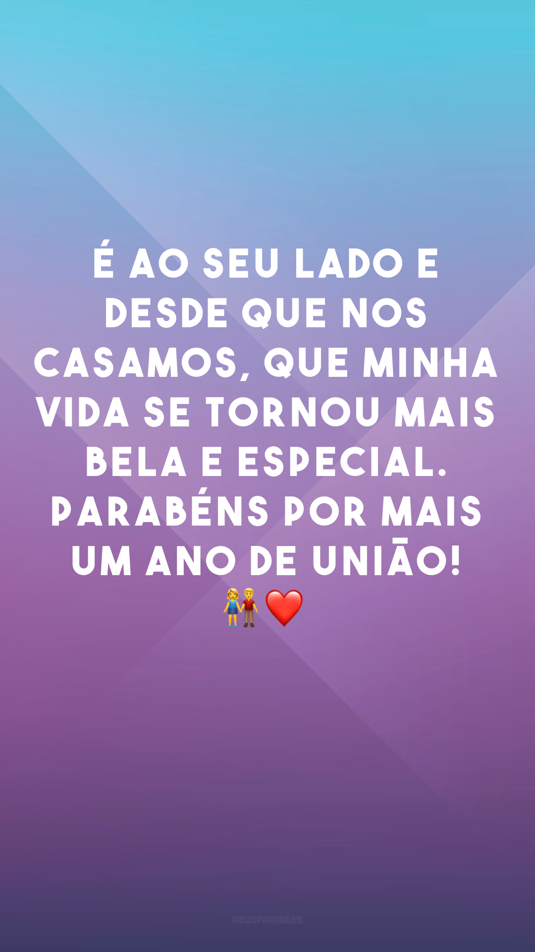 É ao seu lado e desde que nos casamos, que minha vida se tornou mais bela e especial. Parabéns por mais um ano de união! 👫❤
