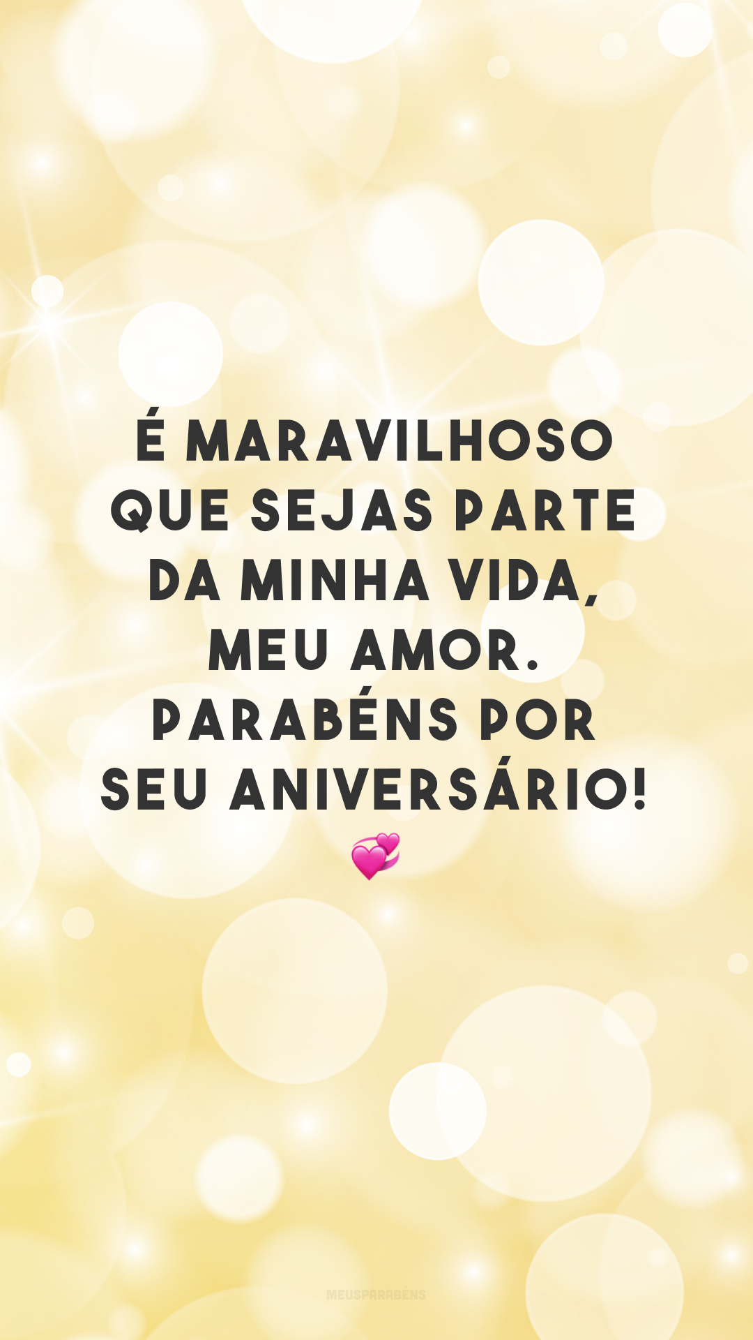 É maravilhoso que sejas parte da minha vida, meu amor. Parabéns por seu aniversário! 💞
