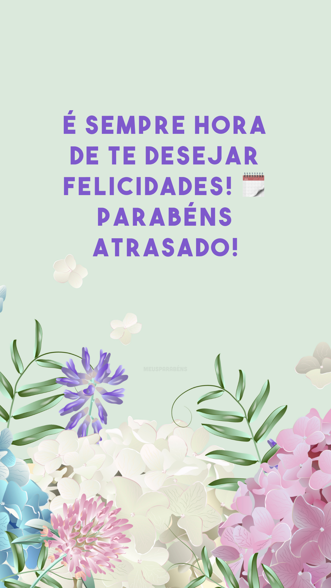 É sempre hora de te desejar felicidades! 🗓 Parabéns atrasado!