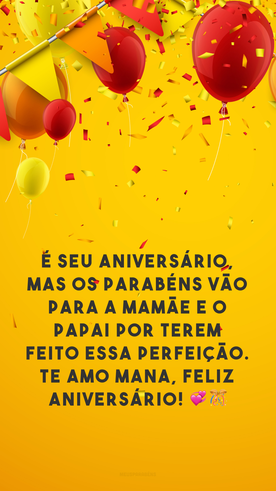 É seu aniversário, mas os parabéns vão para a mamãe e o papai por terem feito essa perfeição. Te amo mana, feliz aniversário! 💞🎊