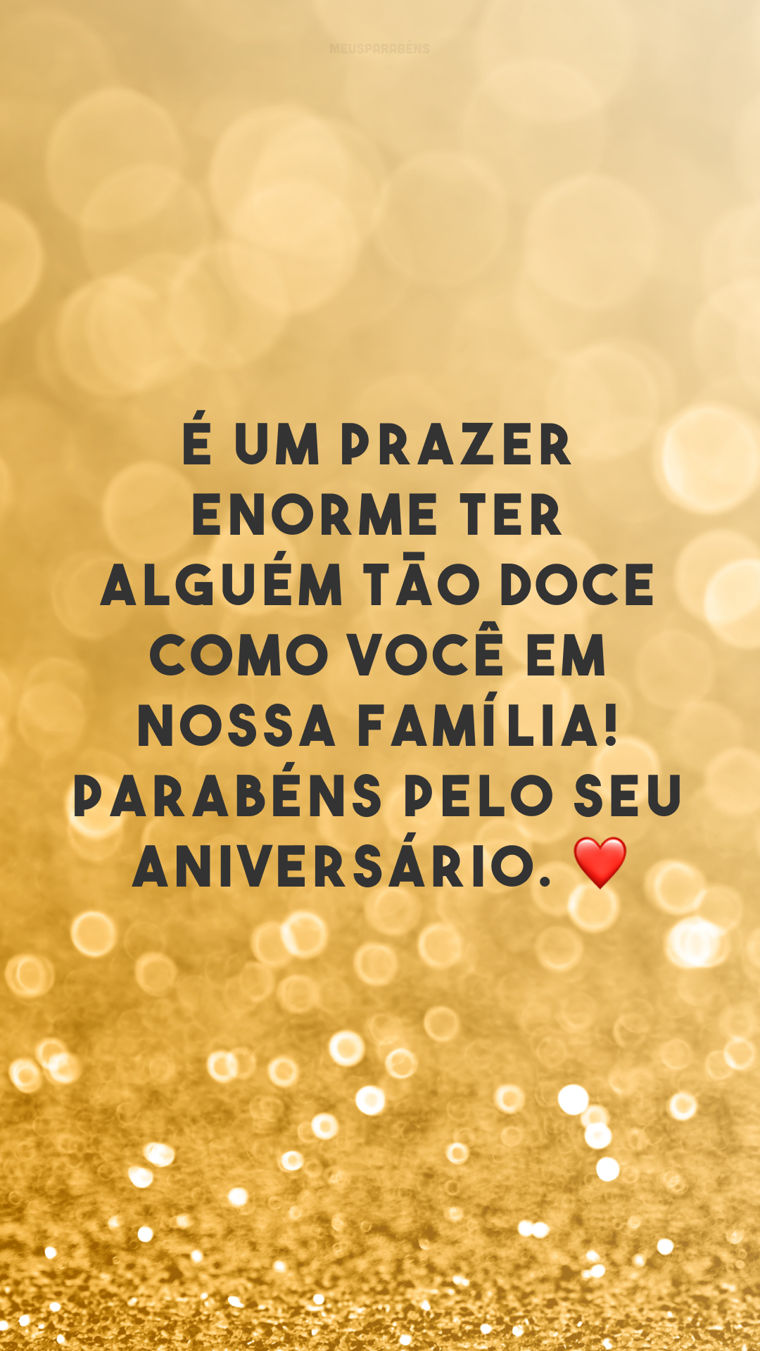 É um prazer enorme ter alguém tão doce como você em nossa família! Parabéns pelo seu aniversário. ❤