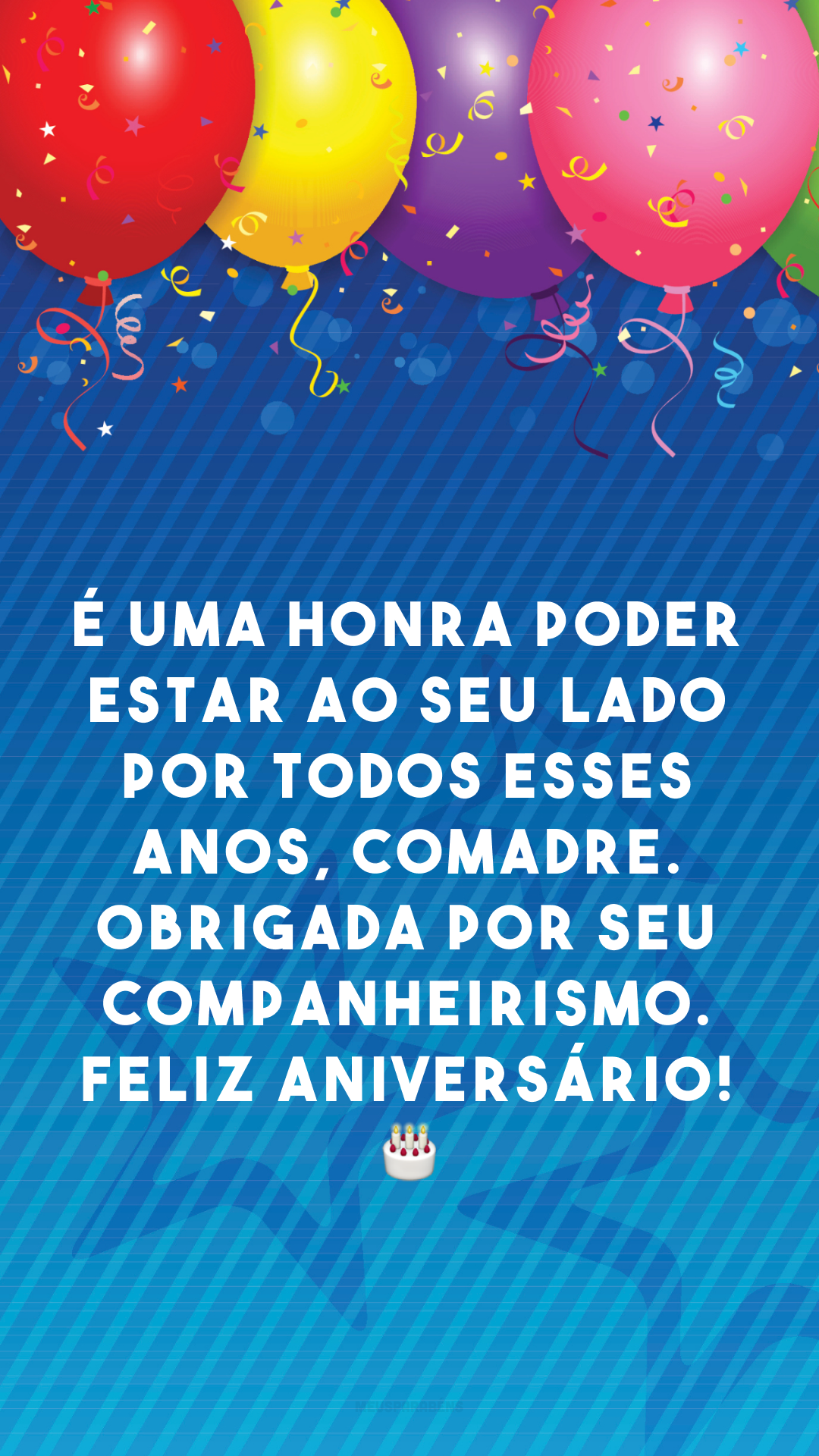 É uma honra poder estar ao seu lado por todos esses anos, comadre. Obrigada por seu companheirismo. Feliz aniversário! 🎂