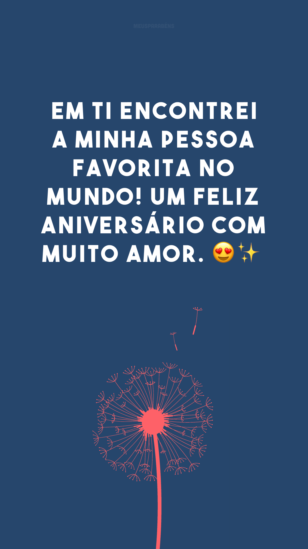 Em ti encontrei a minha pessoa favorita no mundo! Um feliz aniversário com muito amor. 😍✨
