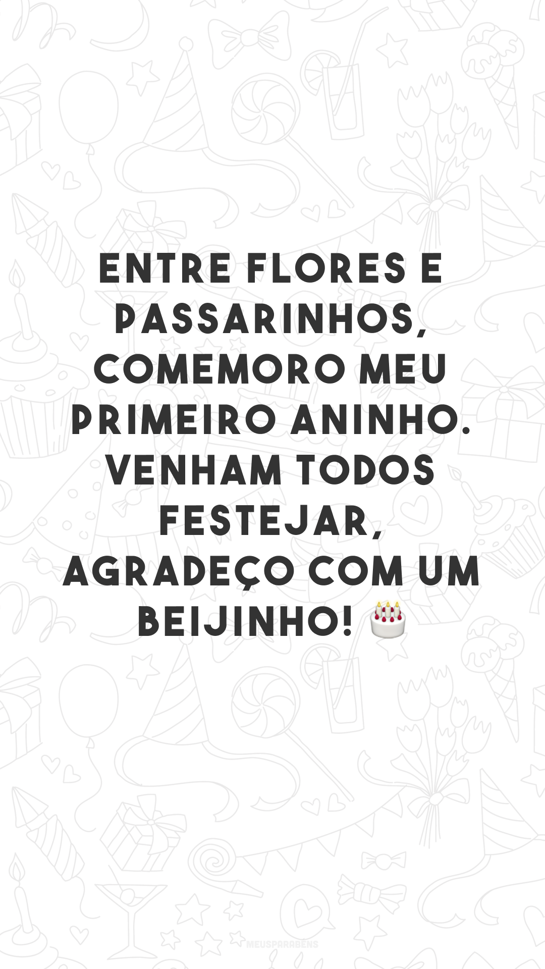 Entre flores e passarinhos, comemoro meu primeiro aninho. Venham todos festejar, agradeço com um beijinho! 🎂