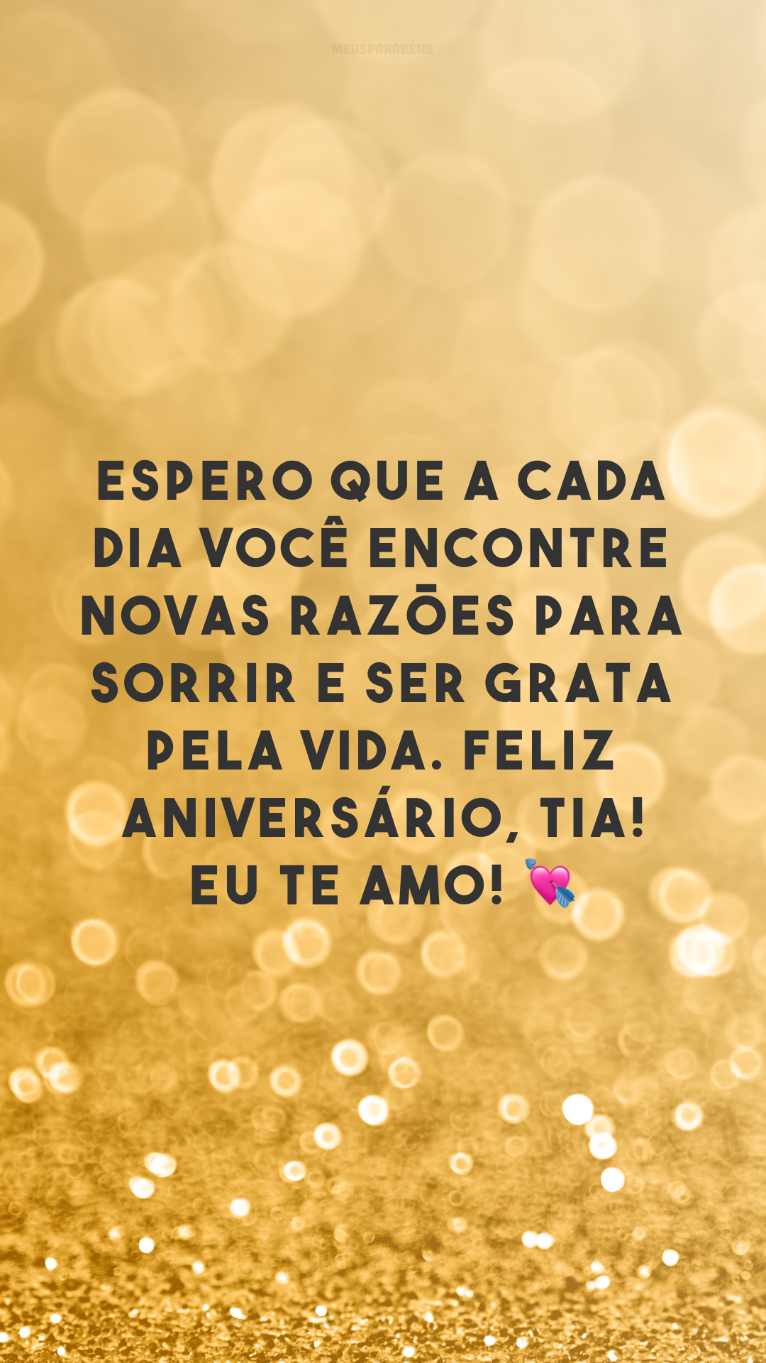 Espero que a cada dia você encontre novas razões para sorrir e ser grata pela vida. Feliz aniversário, tia! Eu te amo! 💘