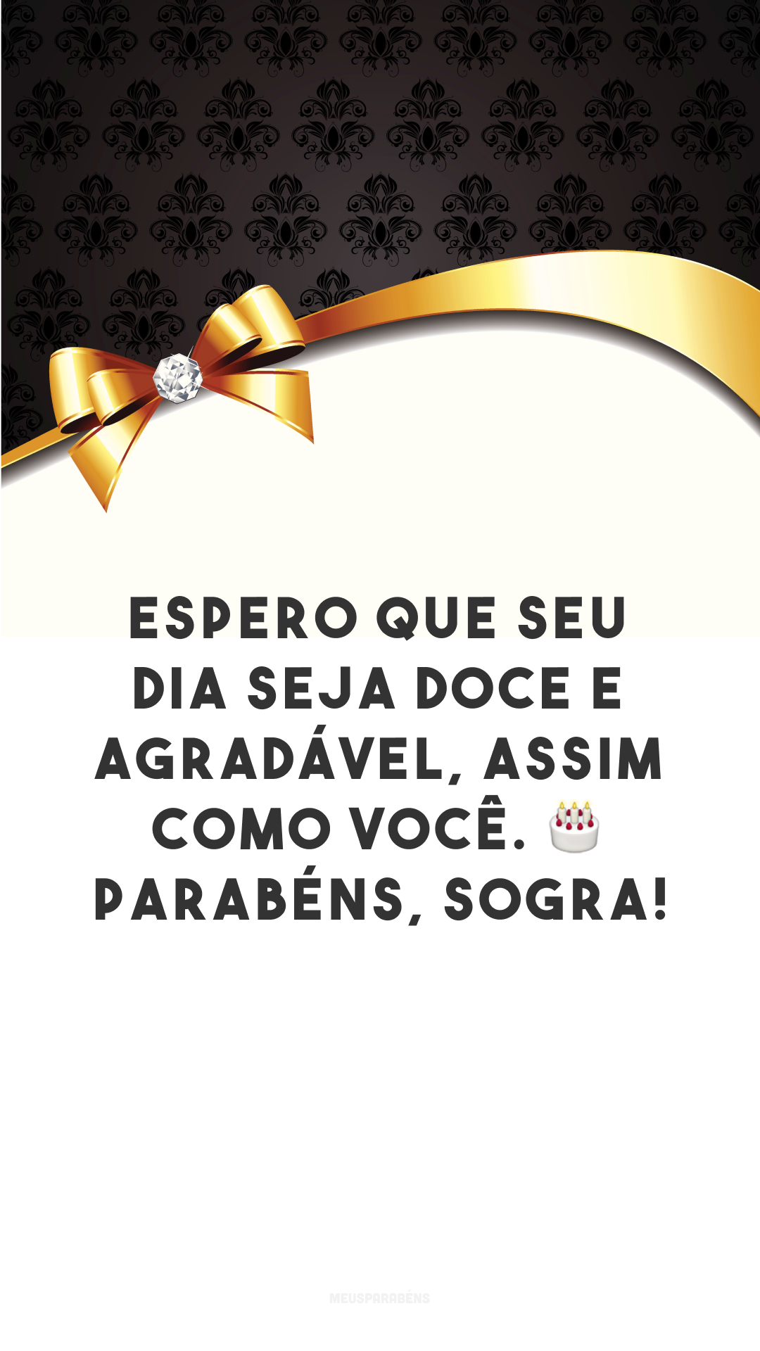 Espero que seu dia seja doce e agradável, assim como você. 🎂 Parabéns, sogra!