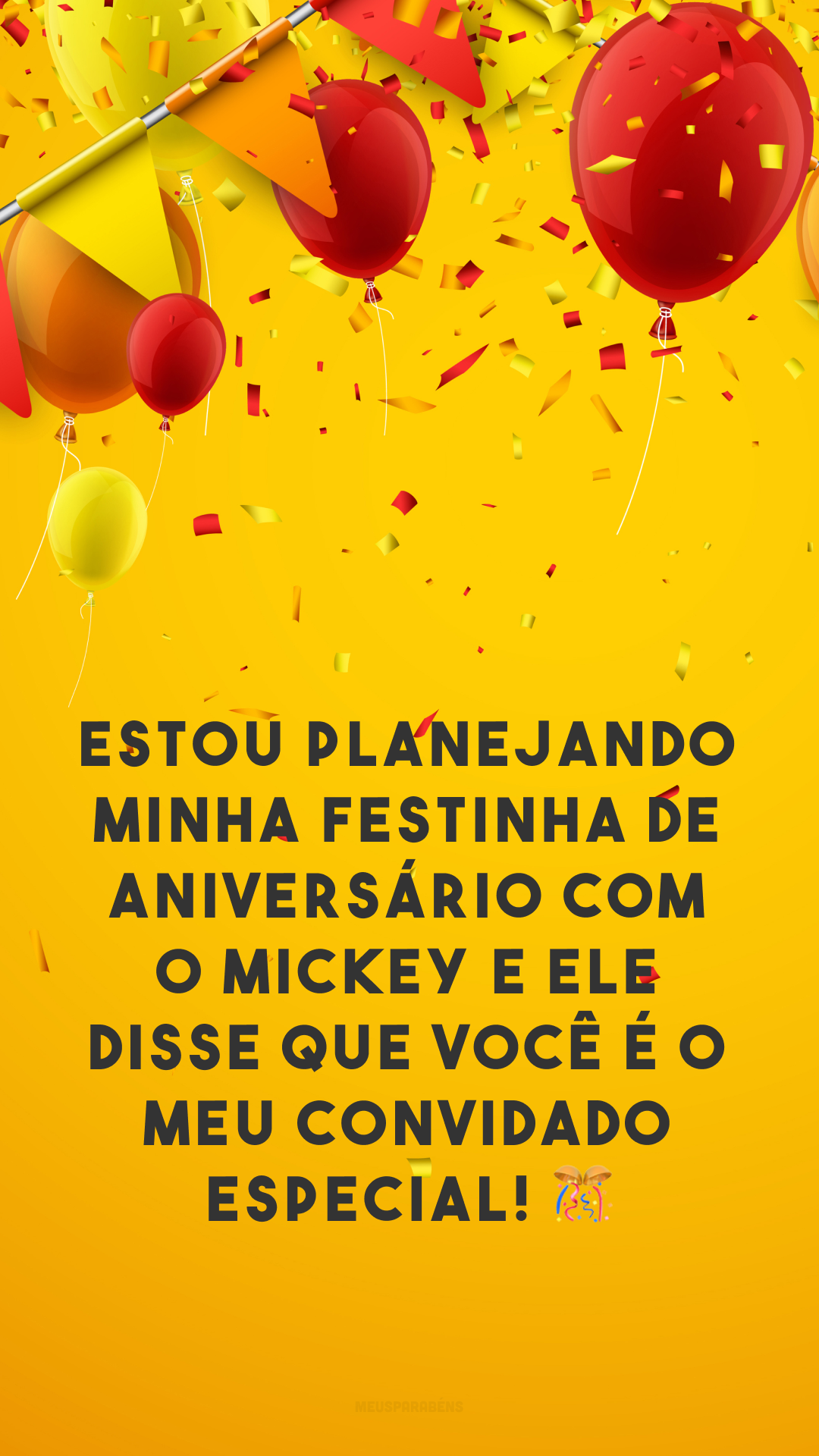 Estou planejando minha festinha de aniversário com o Mickey e ele disse que você é o meu convidado especial! 🎊