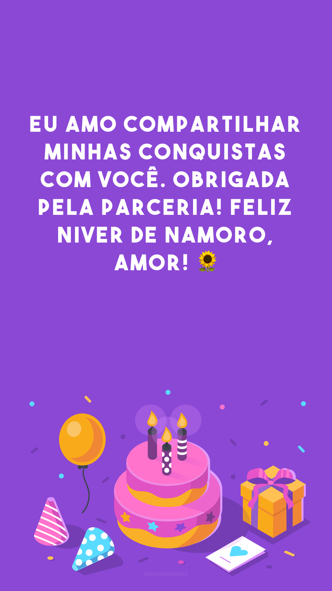 Eu amo compartilhar minhas conquistas com você. Obrigada pela parceria! Feliz niver de namoro, amor! 🌻