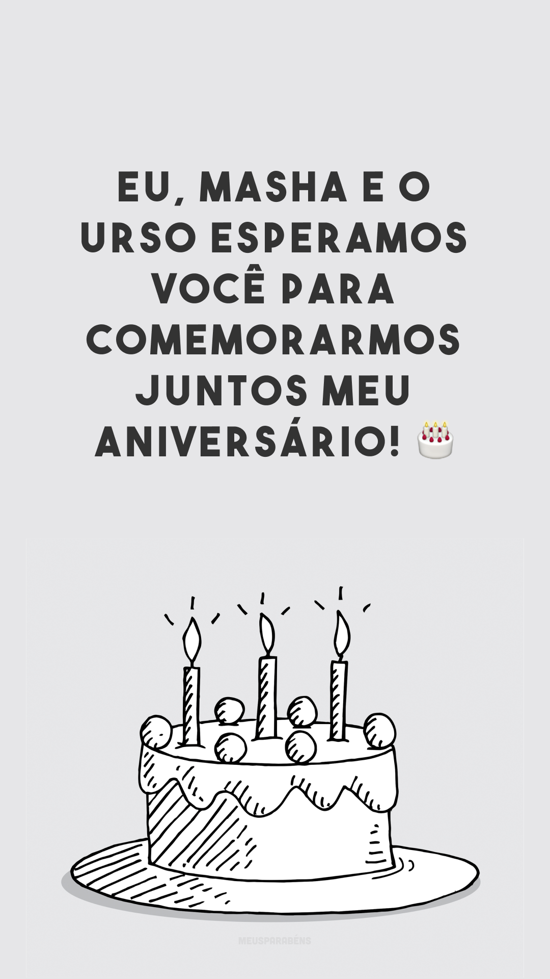 Eu, Masha e o Urso esperamos você para comemorarmos juntos meu aniversário! 🎂